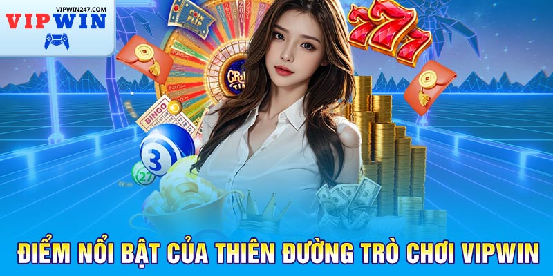 Điểm nổi bật của thiên đường trò chơi Vipwin